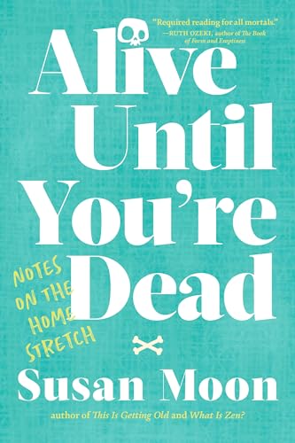 Alive Until You're Dead Notes on the Home Stretch [Paperback]