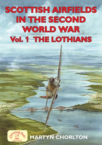 Scottish Airfields in the Second World War Volume 1 - The Lothians [Paperback]