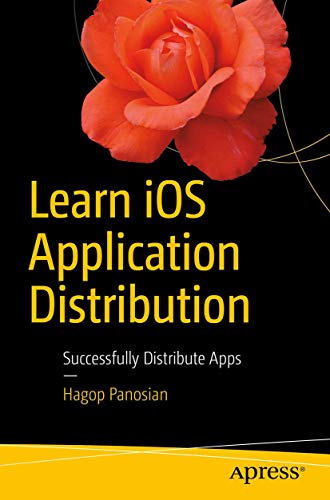 Learn iOS Application Distribution Successfully Distribute Apps [Paperback]