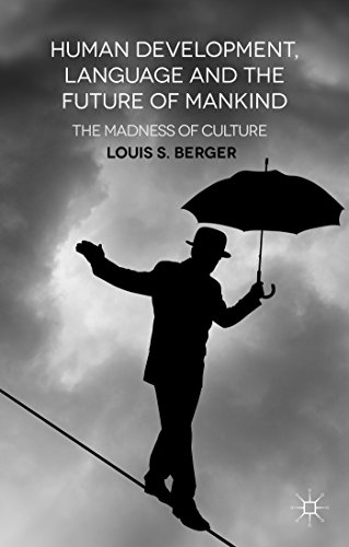 Human Development, Language and the Future of Mankind The Madness of Culture [Hardcover]