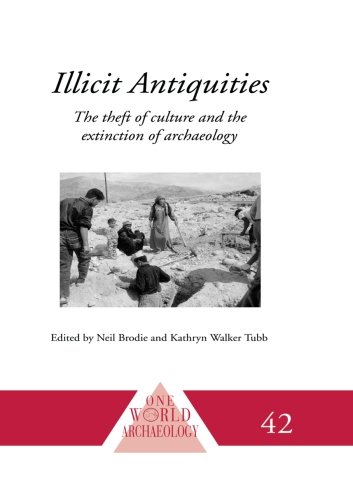 Illicit Antiquities The Theft of Culture and the Extinction of Archaeology [Paperback]