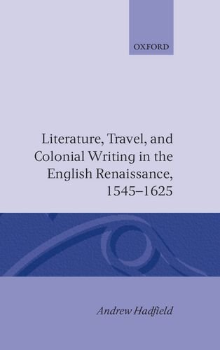 Literature, Travel, and Colonial Writing in the English Renaissance 1545-1625 [Hardcover]