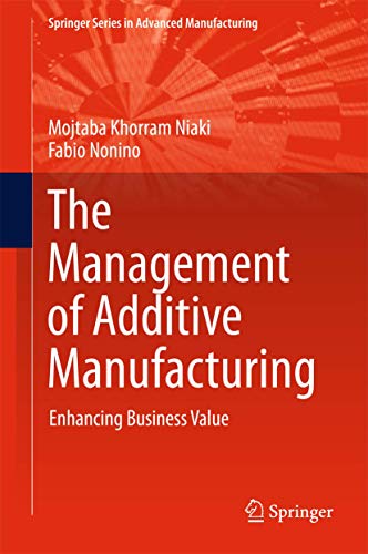 The Management of Additive Manufacturing Enhancing Business Value [Hardcover]