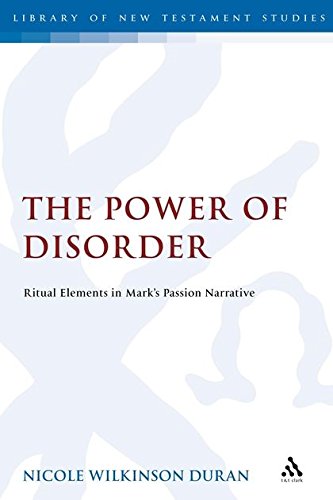The Power of Disorder Ritual Elements in Mark's Passion Narrative [Hardcover]