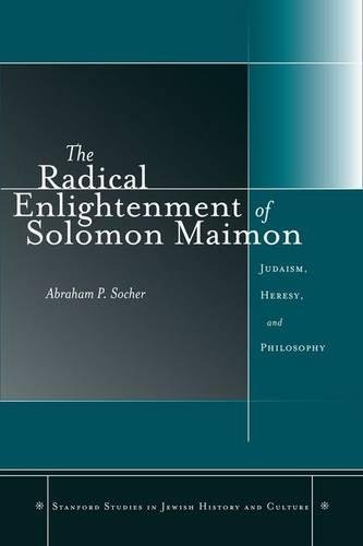 The Radical Enlightenment of Solomon Maimon Judaism, Heresy, and Philosophy [Hardcover]