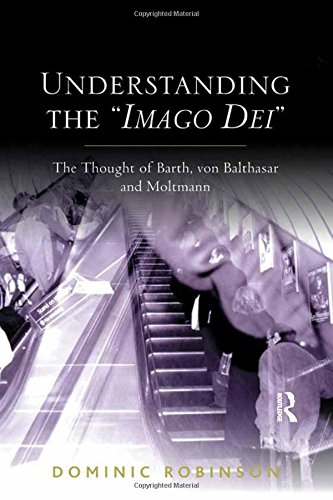 Understanding the 'Imago Dei' The Thought of Barth, von Balthasar and Moltmann [Paperback]