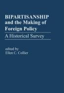 Bipartisanship and the Making of Foreign Policy  A Historical Survey [Hardcover]