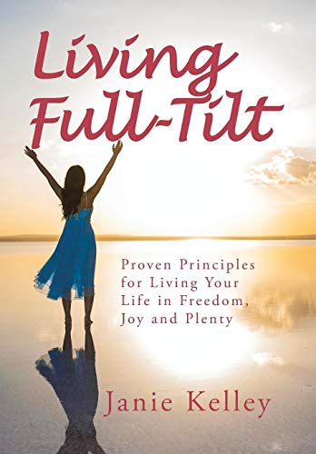 Living Full-Tilt A Life Of Freedom, Joy And Plenty [Hardcover]