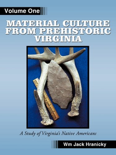 Material Culture From Prehistoric Virginia Volume 1 3rd Edition [Paperback]