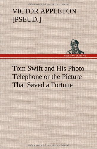 Tom Swift and His Photo Telephone or the Picture That Saved a Fortune [Hardcover]