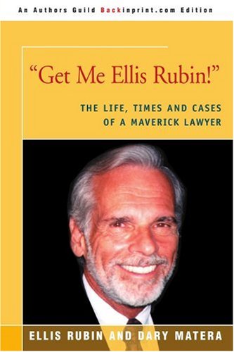 Get Me Ellis Rubin  The Life, Times and Cases of a Maverick Lawyer [Paperback]