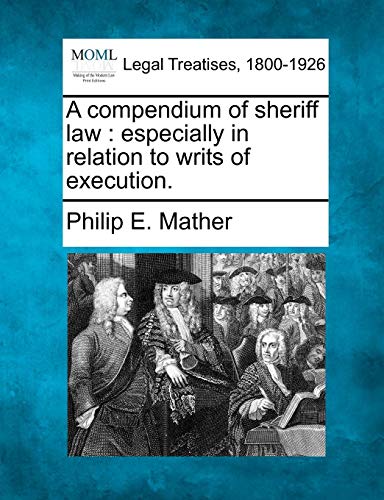 A Compendium Of Sheriff Law Especially In Relation To Writs Of Execution. [Paperback]