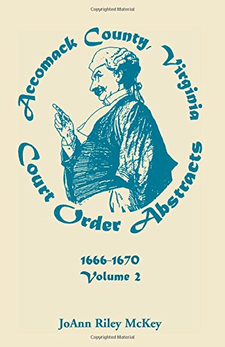 Accomack County, Virginia Court Order Abstracts,  Volume 2 1666-1670 [Paperback]