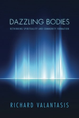 Dazzling Bodies Rethinking Spirituality And Community Formation [Paperback]