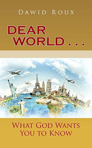 Dear World . . . What God Wants You To Know [Paperback]