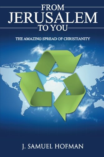 From Jerusalem to You  The Amazing Spread of Christianity [Paperback]