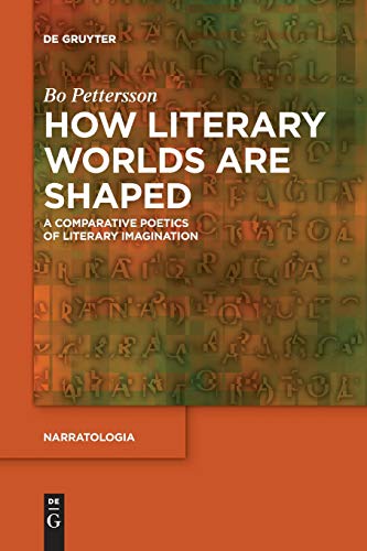 How Literary Worlds Are Shaped  A Comparative Poetics of Literary Imagination [Paperback]