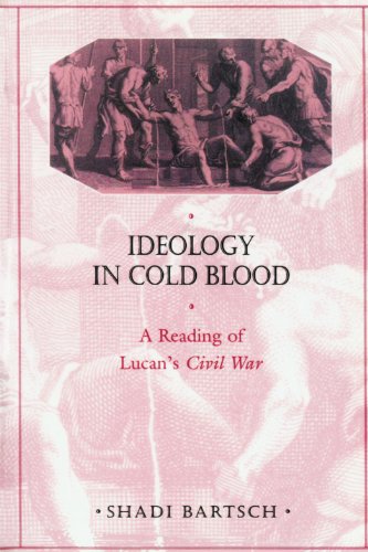 Ideology in Cold Blood A Reading of Lucan&39s &lti&gtCivil War&lt/i&gt [Paperback]