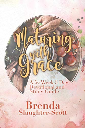 Maturing with Grace a 52 Week 5 Day Devotional and Study Guide [Paperback]