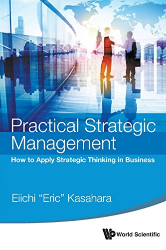 Practical Strategic Management How To Apply Strategic Thinking In Business [Paperback]