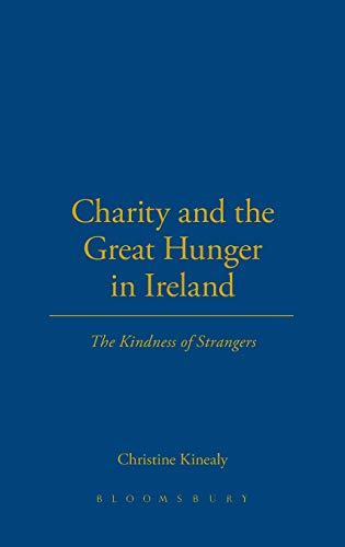 Charity and the Great Hunger in Ireland The Kindness of Strangers [Hardcover]