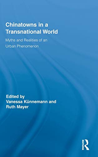 Chinatowns in a Transnational World Myths and Realities of an Urban Phenomenon [Hardcover]