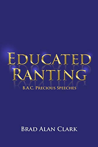 Educated Ranting  B. A. C. Precious Speeches [Paperback]