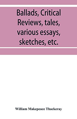 Ballads, Critical Reviews, Tales, Various Essays, Letters, Sketches, Etc [Paperback]