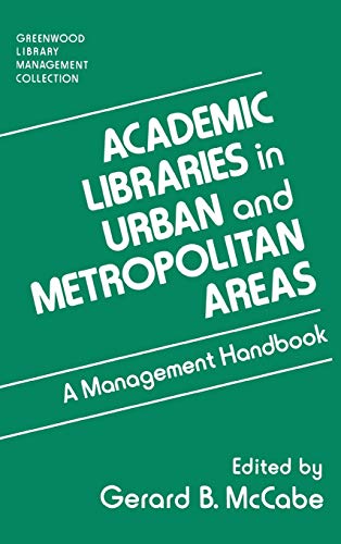 Academic Libraries in Urban and Metropolitan Areas A Management Handbook [Hardcover]