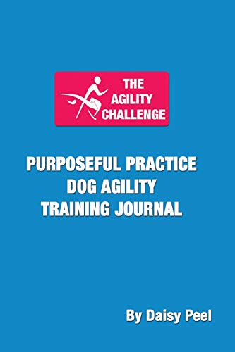 Agility Challenge Purposeful Practice Dog Agility Training Journal [Paperback]