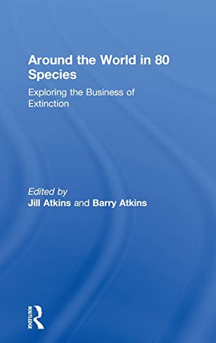 Around the World in 80 Species Exploring the Business of Extinction [Hardcover]