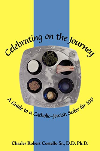 Celebrating on the Journey  A Guide to a Catholic-Jewish Seder For 100 [Paperback]