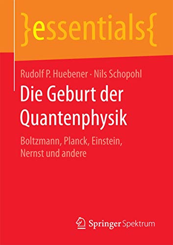 Die Geburt der Quantenphysik Boltzmann, Planck, Einstein, Nernst und andere [Paperback]