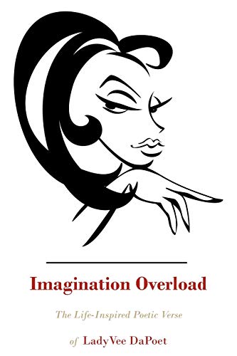 Imagination Overload  The Life-Inspired Poetic Verse of LadyVee Dapoet [Unknown]