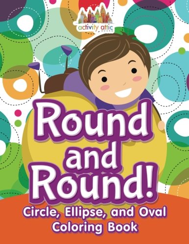 Round and Round Circle, Ellipse, and Oval Coloring Book [Paperback]