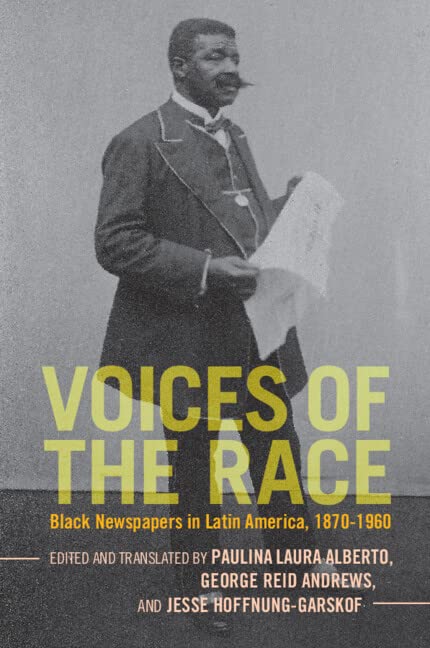 Voices of the Race Black Newspapers in Latin America, 18701960 [Paperback]