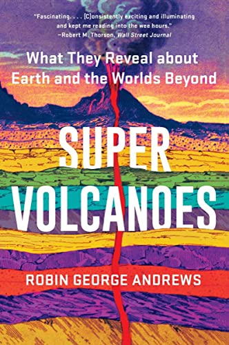 Super Volcanoes What They Reveal about Earth and the Worlds Beyond [Paperback]