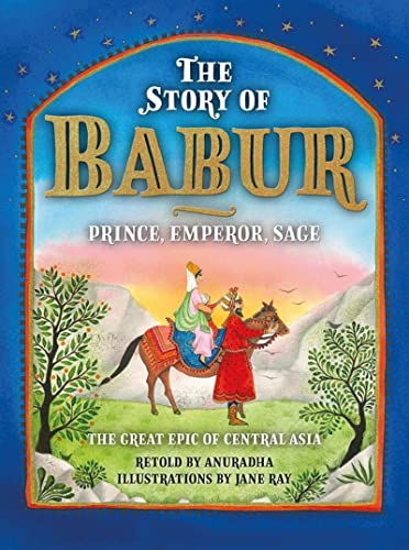 The Story of Babur Prince, Emperor, Sage [Hardcover]