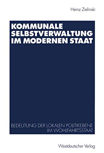 Kommunale Selbstverwaltung im modernen Staat Bedeutung der lokalen Politikebene [Paperback]