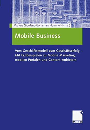 Mobile Business Vom Geschftsmodell zum Geschftserfolg  Mit Fallbeispielen zu [Paperback]