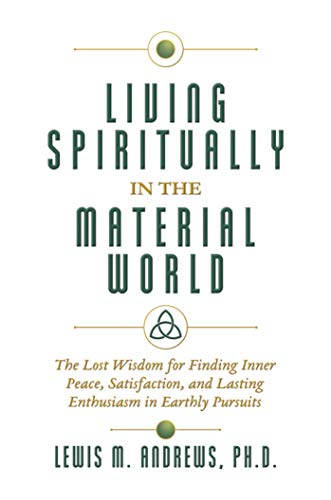 Living Spiritually in the Material World The Lost Wisdom for Finding Inner Peac [Hardcover]