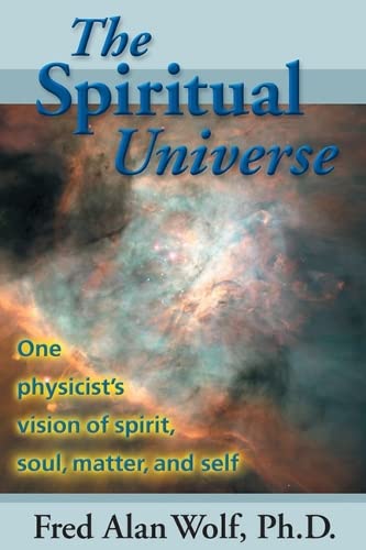 The Spiritual Universe One Physicist's Vision Of Spirit, Soul, Matter, And Self [Paperback]