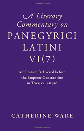 A Literary Commentary on Panegyrici Latini VI(7) An Oration Delivered before th [Hardcover]