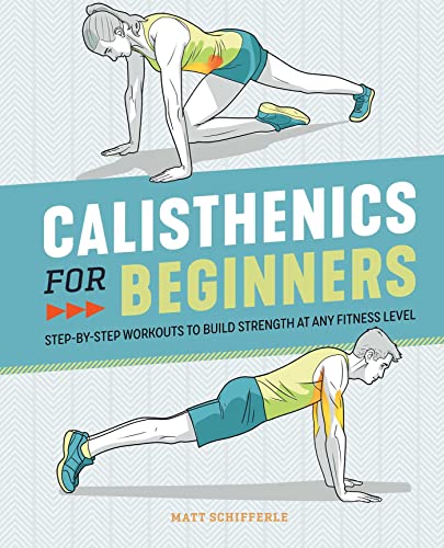 Calisthenics for Beginners Step-by-Step Workouts to Build Strength at Any Fitne [Paperback]