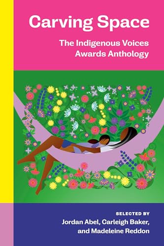 Carving Space The Indigenous Voices Awards Anthology A collection of prose and [Paperback]