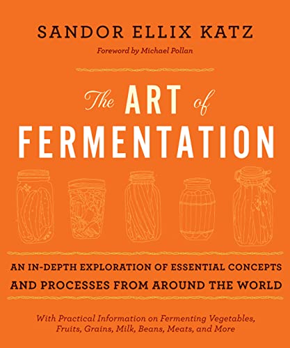 The Art Of Fermentation An In-Depth Exploration Of Essential Concepts And Proce [Hardcover]