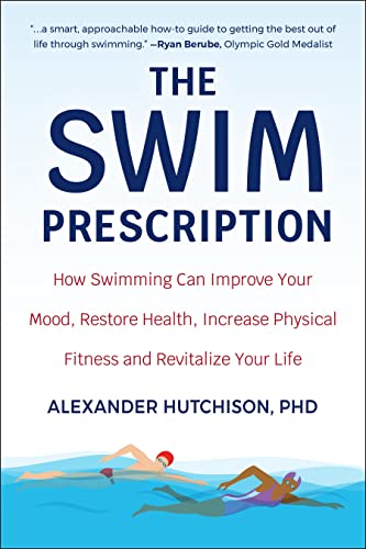 The Swim Prescription How Swimming Can Improve Your Mood, Restore Health, Incre [Paperback]