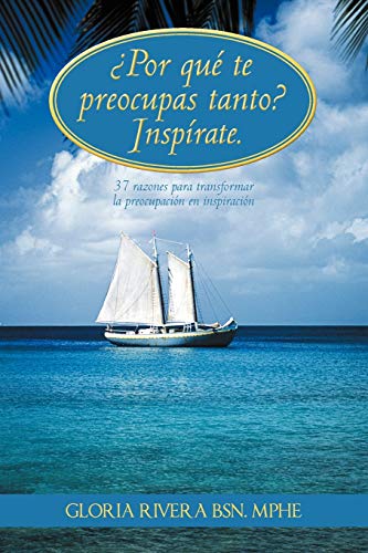 Por Qu Te Preocupas Tanto Insprate  37 Razones para Transformar la Preocupa [Paperback]