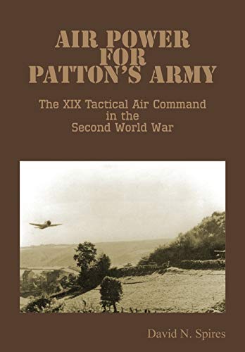 Air Power For Patton's Army - The Xix Tactical Air Command In The Second World W [Paperback]