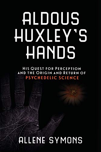 Aldous Huxley's Hands His Quest for Perception and the Origin and Return of Psy [Paperback]
